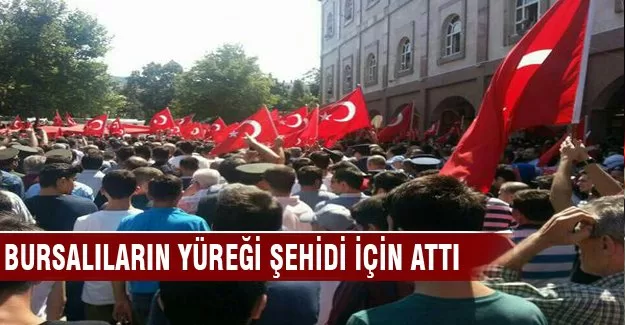 Bursalıların yüreği şehidi için attı!