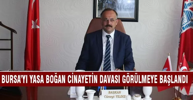 Bursa Gürsu Belediye Başkanı'nı öldüren zabıtanın yargılanmasına başlandı
