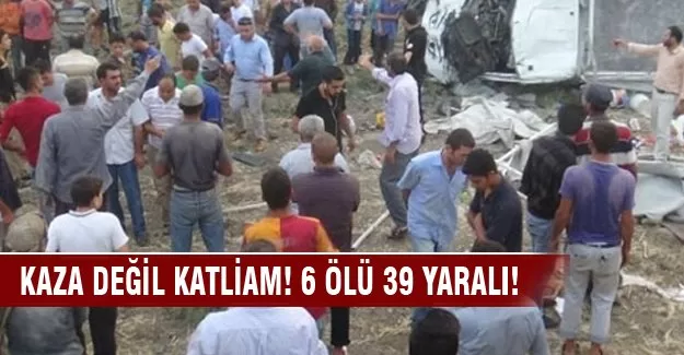 İşçileri taşıyan kamyonet takla attı: 6 ölü, 39 yaralı