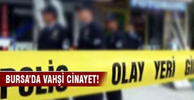 Bursa'da vahşi cinayet!