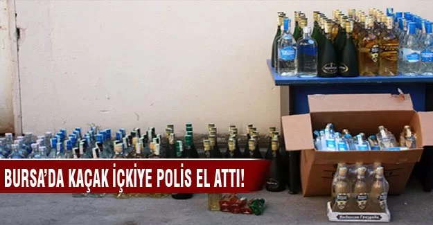 Bursa'da kaçak içkiye polis el attı
