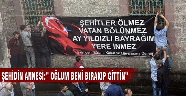 Şehidin annesi:" Oğlum bırakıp gittin"