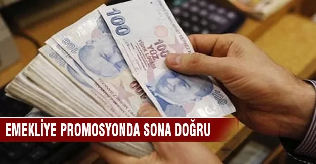 Emekliye promosyonda sona yaklaşıldı