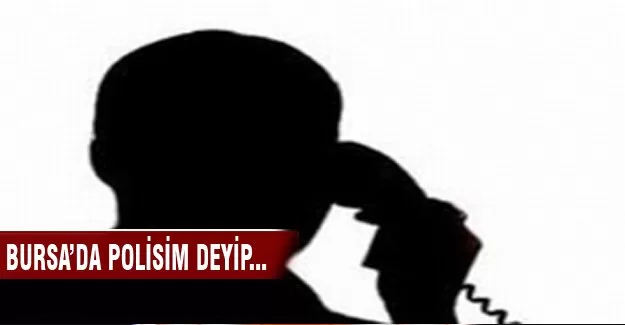 Bursa'da polisim deyip...