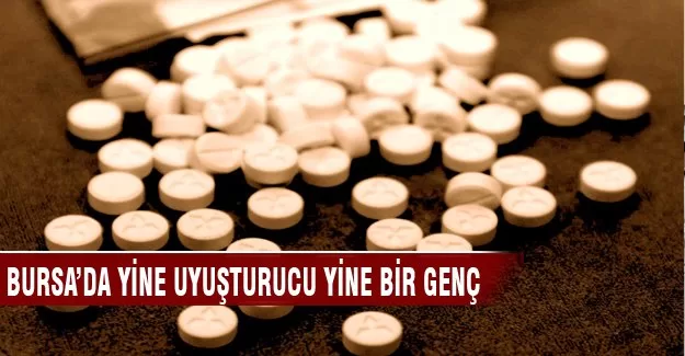 Bursa'da yine uyuşturucu yine bir genç