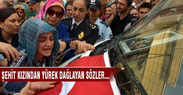 Şehit kızından yürek burkan sözler