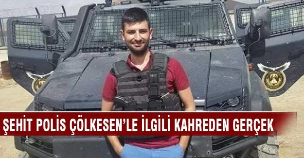 Şehit polis Çölkesen'le ilgili kahreden gerçek
