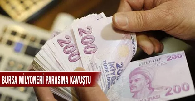 Bursa milyoneri parasına kavuştu