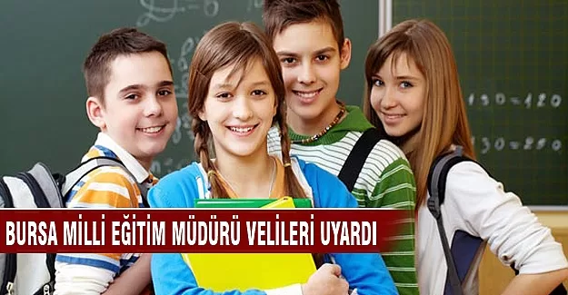 Bursa Milli Eğitim Müdürü velileri uyardı