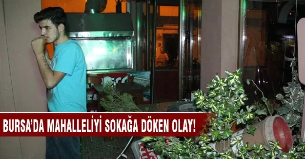 Bursa'da mahalleliyi sokağa döken olay