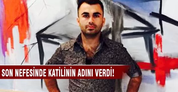 Son nefesinde katilini sayıkladı