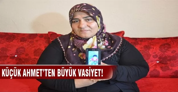 Küçük Ahmet'ten büyük vasiyet!