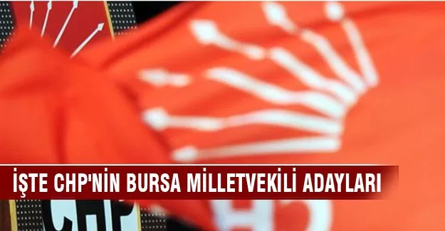 İşte CHP'nin Bursa milletvekili adayları