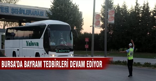 Bursa'da bayram tedbirleri devam ediyor