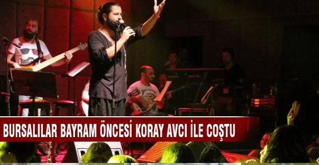 Bursalılar bayram öncesi Koray Avcı ile coştu