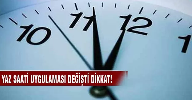 Yaz saati uygulaması değişti dikkat!