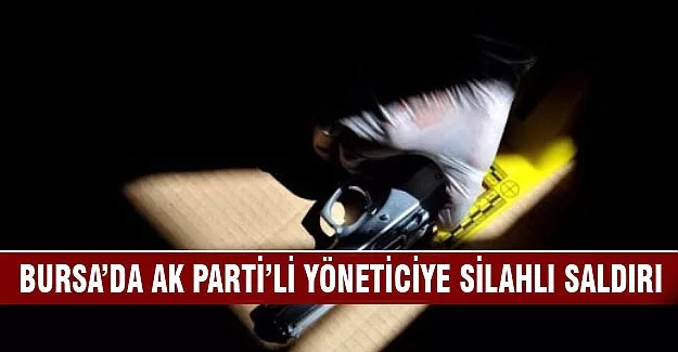 AK Parti'li yöneticiye silahlı saldırı