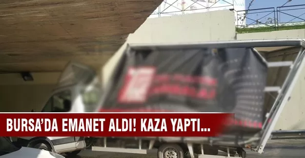 Emanet kamyonetle öyle bir kaza yaptı ki...