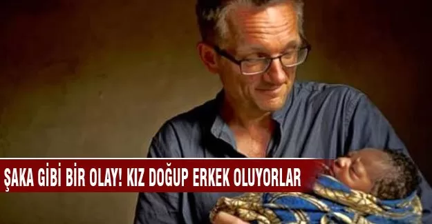 Şaka gibi olay! Kız doğup erkek oluyorlar