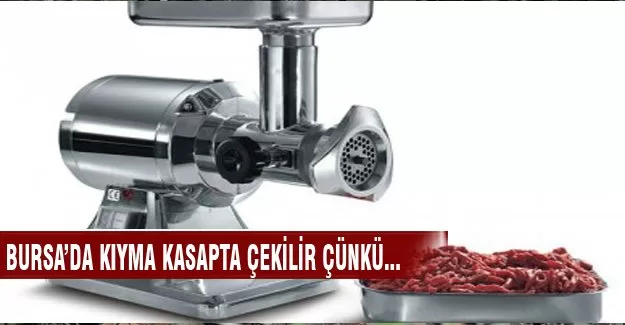 Bursa'da kıyma kasapta çekiliyor çünkü...