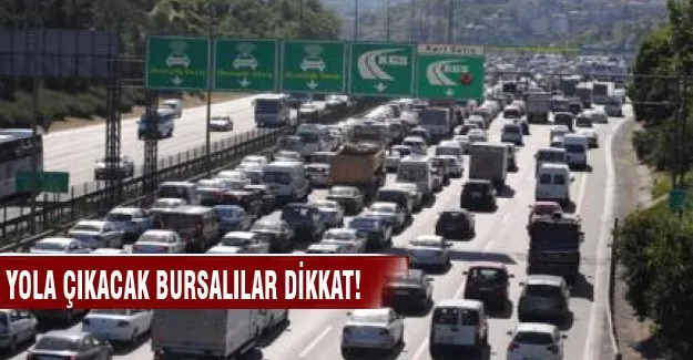 Yola çıkacak Bursalılar dikkat!