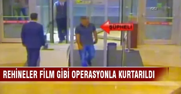 Rehineler film gibi operasyonla kurtarıldı