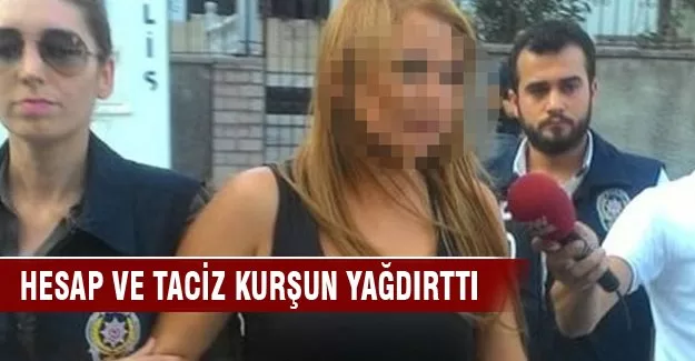 Hesap ve taciz kurşun yağdırttı