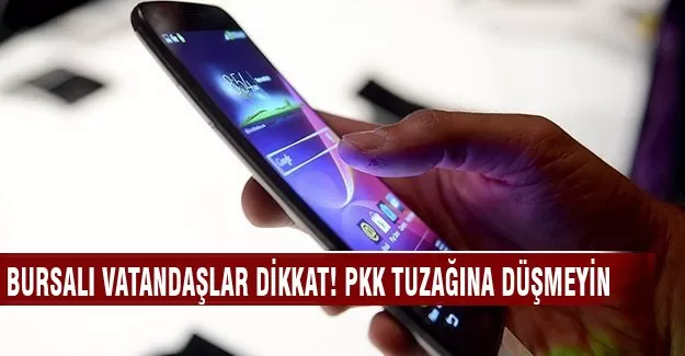 Bursalı vatandaşlar dikkat PKK tuzağına düşmeyin