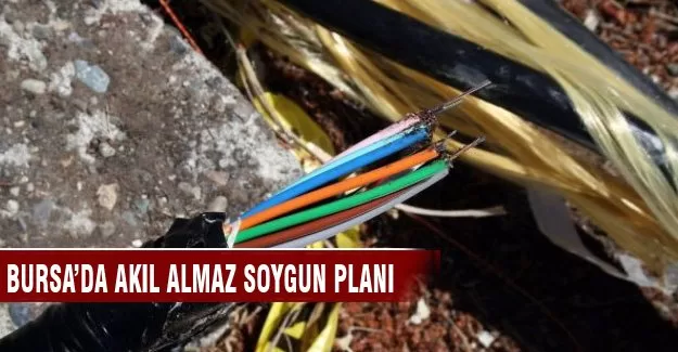Bursa'da akıl almaz soygun planı