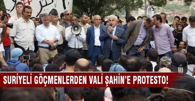 Suriyeli sığınmacılardan Vali Şahin’e protesto