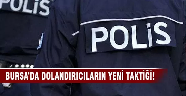 Bursa'da dolandırıcıların yeni taktiği