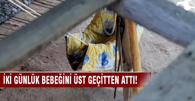 2 günlük bebeğini üst geçitten attı!