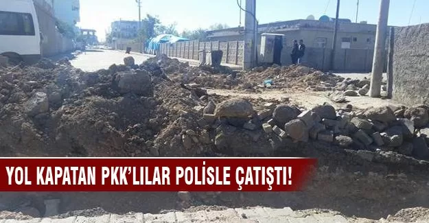Yol kapatan PKK'lılar polisle çatıştı