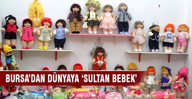 Bursalı "Sultan" bebekler "Barbie"yi tahtından indirecek