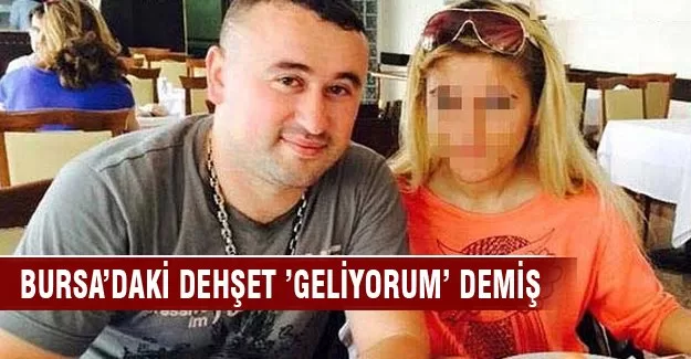 Bursa’daki dehşet ’geliyorum’ demiş