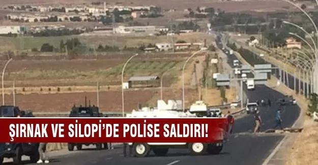 Şırnak ve Silopi’de polise saldırı
