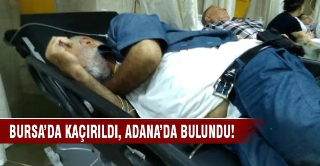 Bursa'dan kaçırıldı, Adana'da bulundu