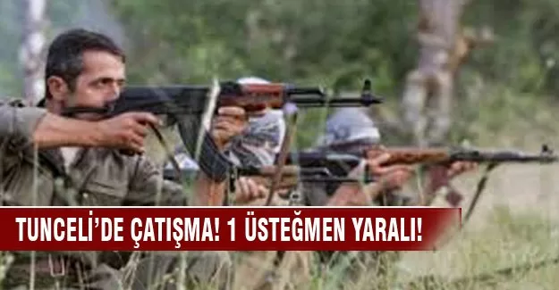 Tunceli'de çatışma! 1 üsteğmen yaralı