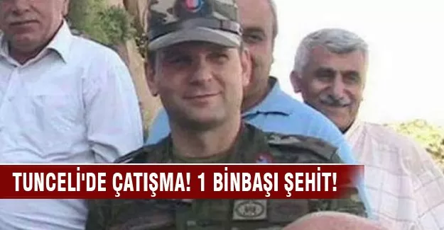 Tunceli'de çatışma: 1 binbaşı şehit