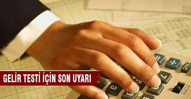 Gelir testi için son uyarı