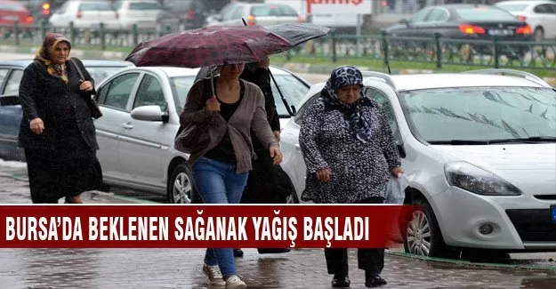 Bursa'da beklenen sağanak yağış başladı