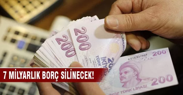 7 milyarlık borç silinecek