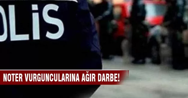 Noter vurguncularına baskın!