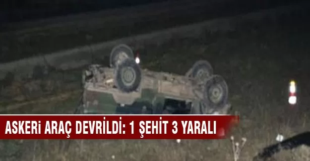 Askeri araç devrildi: 1 şehit, 3 yaralı