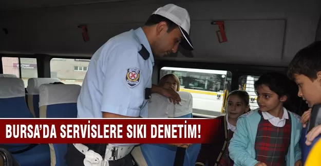 Bursa'da servislere sıkı denetim