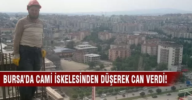 Bursa'da cami iskelesinden düşerek can verdi