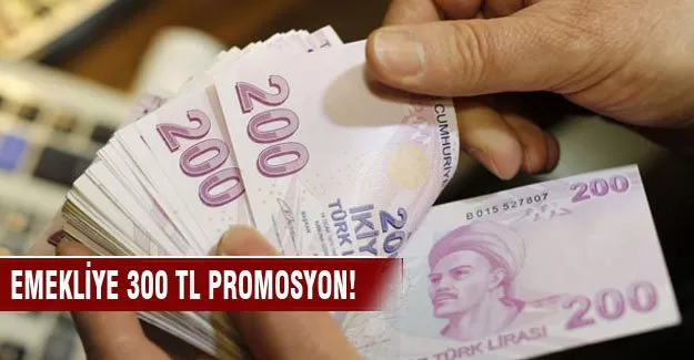 Emekliye 300 TL promosyon