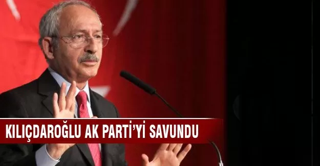 Kılıçdaroğlu AK Parti'yi savundu