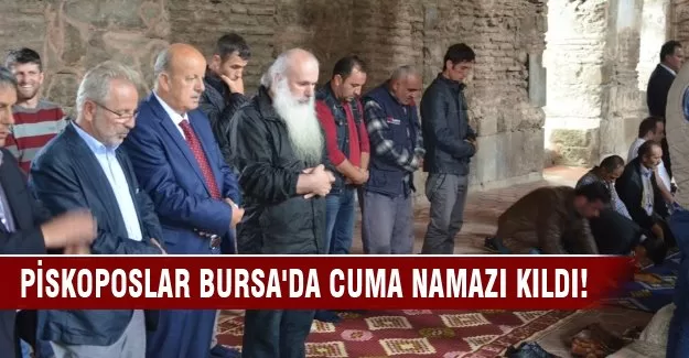 Bursa'da piskoposlar cuma namazı kıldı