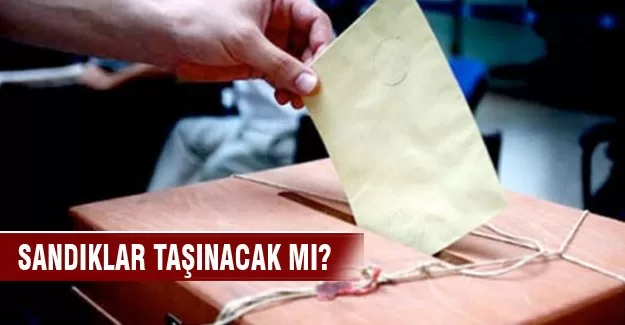1 Kasım seçimlerinde sandıklar taşınacak mı?